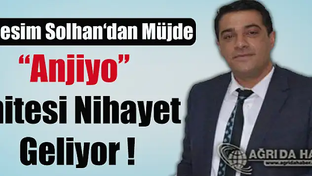 Ağrı Sağlık İl Müdürü Dr.Cesim Solhan Anjiyo Ünitesi Nihayet Geliyor !