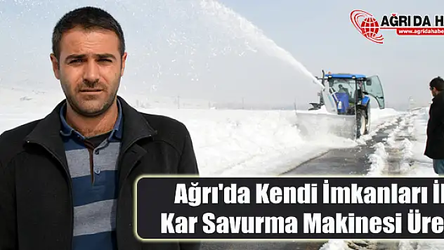 Ağrı'da Kendi İmkanları İle Kar Savurma Makinesi Üretti !