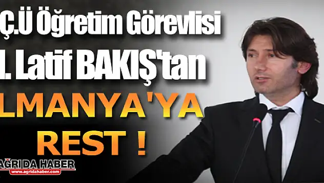 A.İ.Ç.Ü Öğretim Görevlisi M. Latif BAKIŞ'tan Almanya'ya Rest