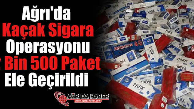 Ağrı'da 2 bin 500 paket kaçak sigara ele geçirildi