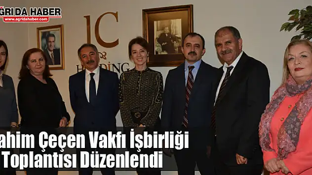 İbrahim Çeçen Vakfı İşbirliği Toplantısı Düzenlendi