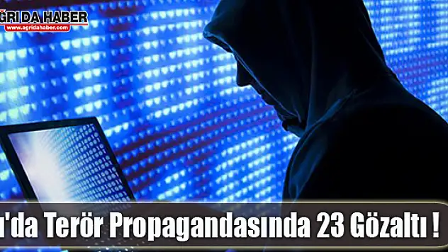 Ağrı'da Terör Propagandasında 23 Kişi Gözaltına Alındı !