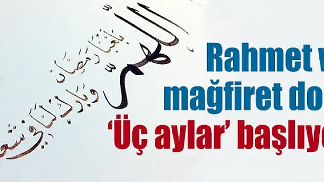 Rahmet ve Mağfiret Ayları Mubarek Üç Aylar Başladı