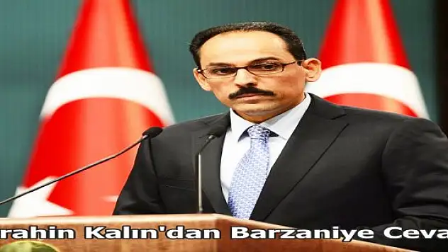 İbrahim Kalin'dan Barzani'ye referandum cevabı