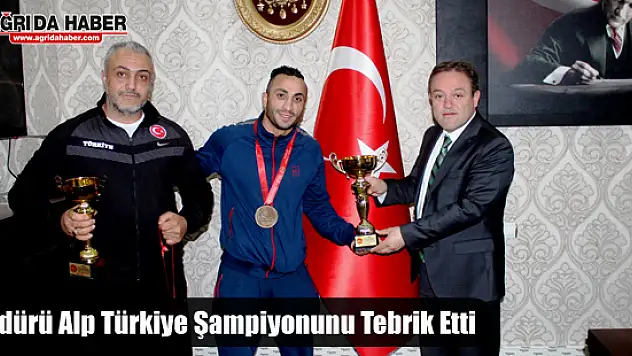 İl Müdürü Alp Türkiye Şampiyonunu Tebrik Etti