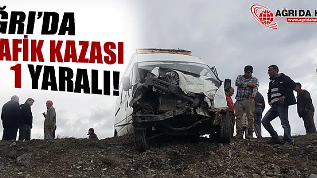 Eleşkirt'te Trafik Kazası 1 Kişi Yaralı