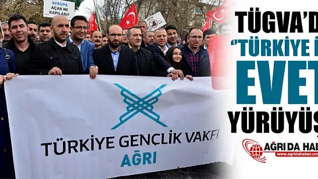 TÜGVA'dan 'Türkiye İçin Evet' Yürüyüşü