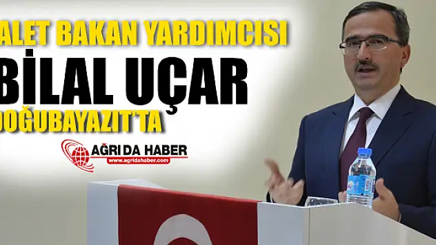 Adalet Bakan Yardımcısı Bilal UÇAR Doğubayazıt'ta!
