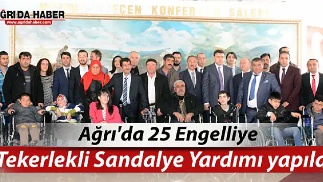 Ağrı'da 25 Engelliye Tekerlekli Sandalye Yardımı yapıldı