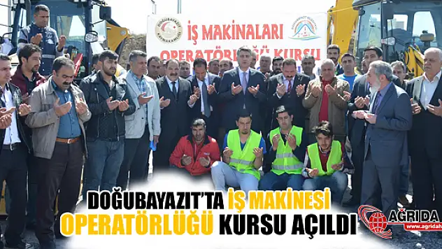 Doğubayazıt'ta İş Makinesi Operatörlüğü Kursu Açıldı!