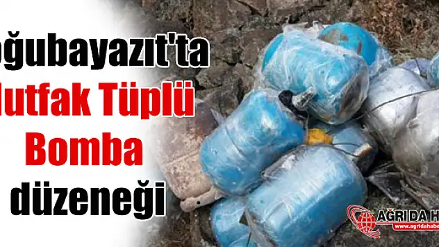 Doğubayazıt'ta Mutfak Tüplü Bomba düzeneği