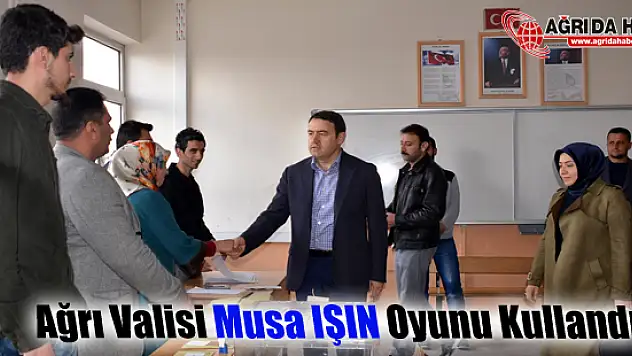 Ağrı Valisi Musa Işın oyunu kullandı