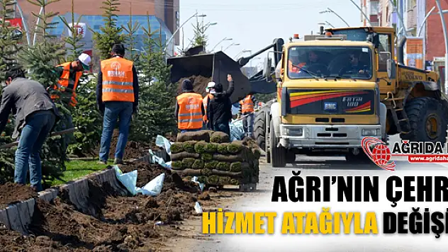 Ağrı'nın Çehresi Hizmet Atağıyla Değişiyor!