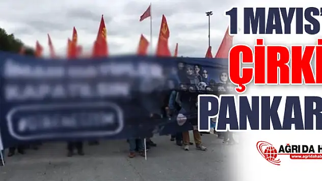 1 Mayıs Yürüyüşünde Çirkin Pankart!