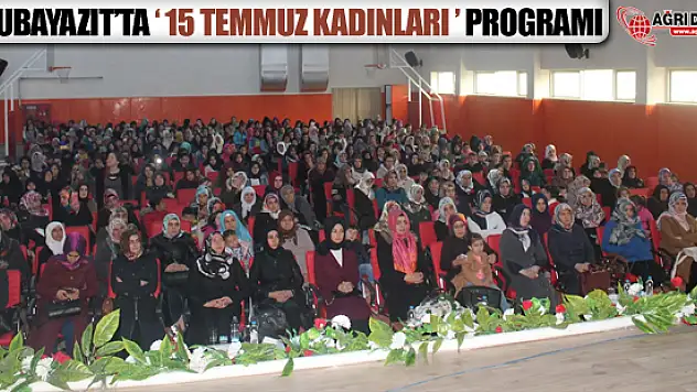 Doğubayazıt'ta '15 Temmuz Kadınları'  Programı Düzenlendi