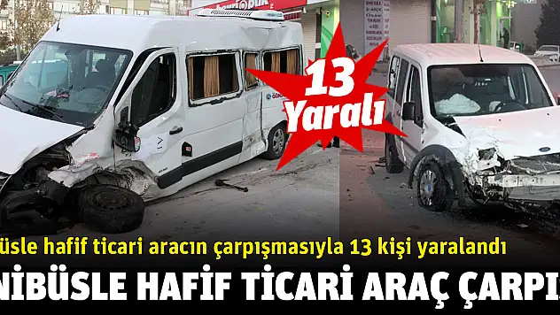 Minibüs ile hafif ticari araç çarpıştı: 13 yaralı!
