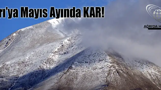 Ağrı'da yüksek kesimlerine Mayıs Ayında kar yağdı