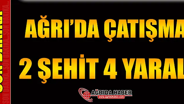Ağrı'da Şiddetli Çatışma! Tendürek'te Şehit ve Yaralılar var