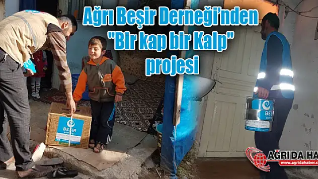 Ağrı Beşir Derneği Temsilciliği  'Bir kap bir Kalp' projesiyle yardıma başladı