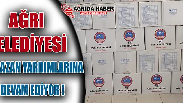 Ağrı Belediyesi Ramazan'da ihtiyaç sahiplerine yardımı unutmadı