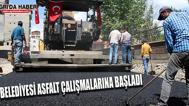 Ağrı Belediyesi Asfalt çalışmalarına başladı