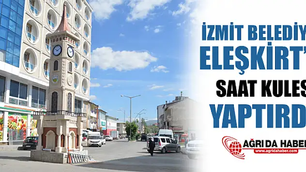 İzmit Belediyesi Eleşkirt'te Saat Kulesi Yaptı