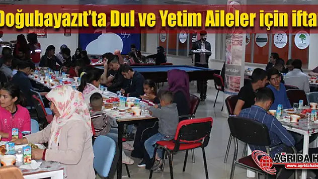Doğubayazıt'ta Dul ve Yetim Aileleri için iftar