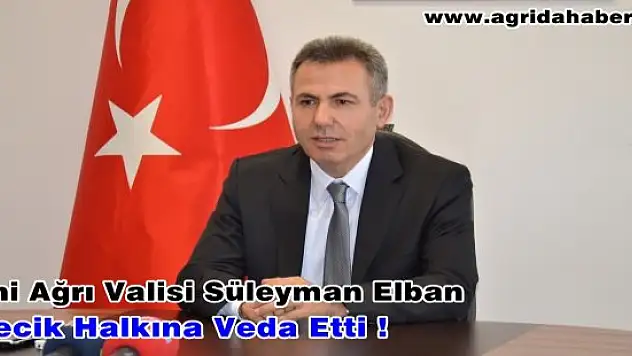 Yeni Ağrı Valisi Süleyman Elban Bilecik Halkıyla Vedalaştı