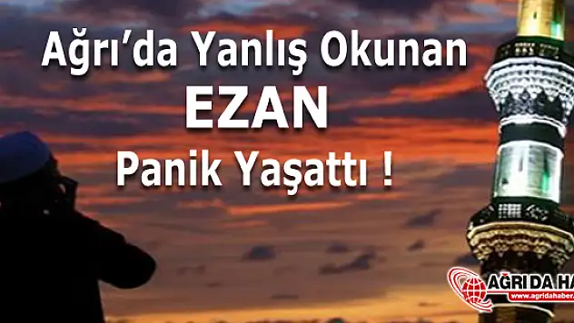 Ağrı'da Yanlış Okunan Ezan Panik Yaşattı