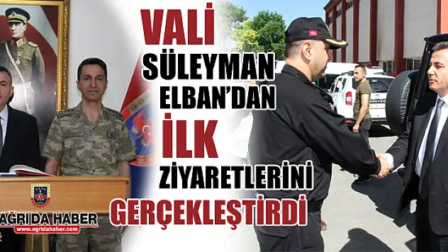 Vali Süleyman ELBAN ilk Ziyaretlerini Gerçekleştirdi!