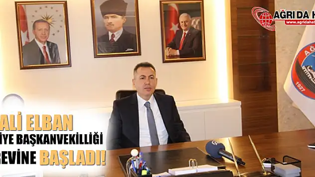 Ağrı Valisi Süleyman Elban, Belediye Başkanvekilliği Görevine Başladı