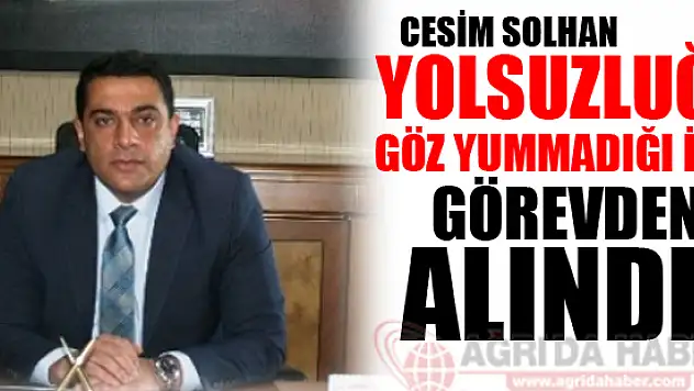 Cesim Solhan Yolsuzluğa Göz Yummadı Görevden Alındı!