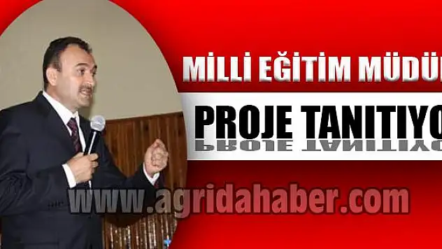AĞRI MİLLİ EĞİTİM MÜDÜRLÜĞÜ PROJELERİNİ TANITIYOR !