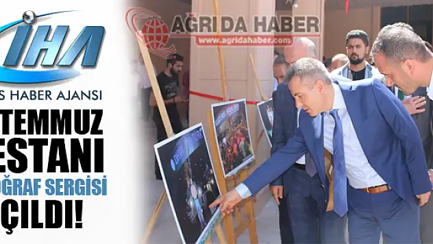 İHA'nın '15 Temmuz Destanı' Fotoğraf Sergisi Ağrı'da Açıldı