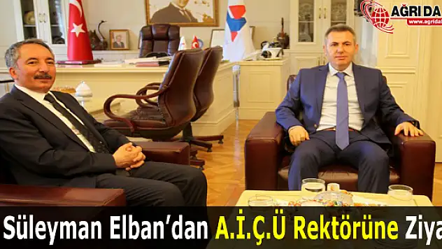 Vali Süleyman Elban'dan A.İ.Ç.Ü Rektörü Karabulut'a Ziyaret
