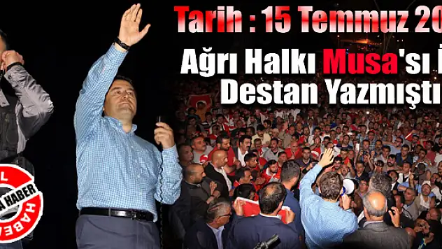 Ağrı Halkı 15 Temmuz Darbe Kalkışmasında Musa'sı İle Destan Yazmıştı