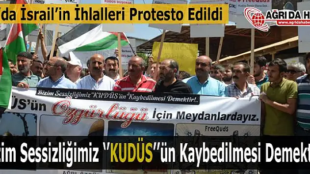 Ağrı'da İsrail'in Mescid-i Aksa'ya Yönelik İhlalleri Protesto Edildi