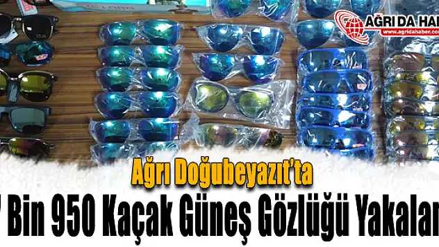 Ağrı Doğubeyazıt'ta Kaçak Güneş Gözlüğü Operasyonu