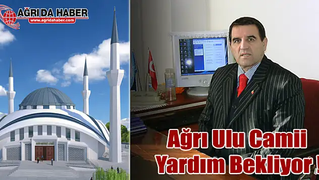 Aydın Kasar Ağrı Ulu Camii için Yardım istedi