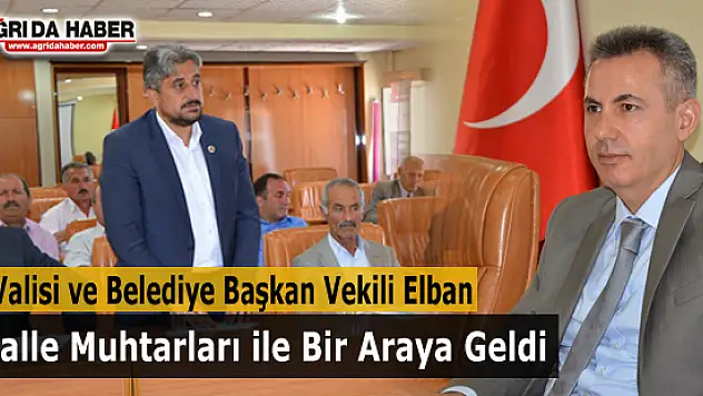 Vali ve Belediye Başkan Vekili Elban Mahalle Muhtarları ile Buluştu