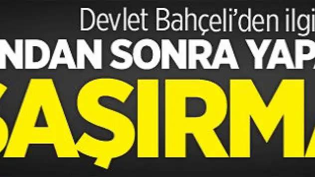 Bahçeli: Bundan sonra yapacaklarına şaşırmayız!