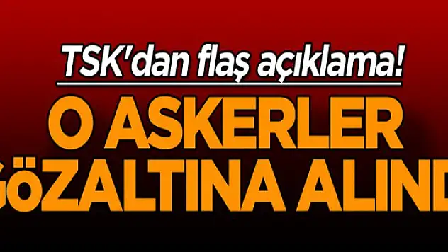 TSK'dan Flaş Karar! Zulmeden Askerler Gözaltında