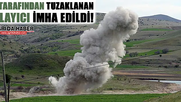 Ağrı'da PKK'lı Teröristlerce Tuzaklanan Patlayıcı İmha Edildi