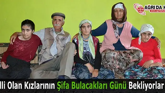 Engelli Kızlarının Şifa Bulacakları Günü Bekliyorlar