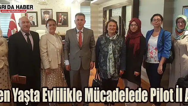 Erken Yaşta Evlilikle Mücadelede Pilot İl Ağrı Oldu