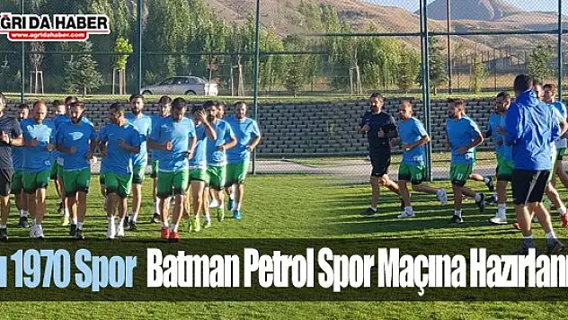Ağrı 1970 Spor Batman Petrol Spor Maçına Hazırlanıyor