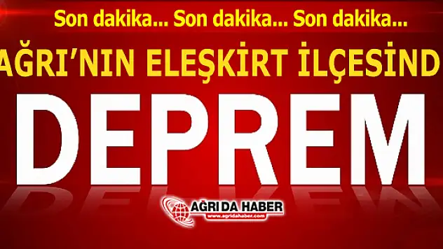 Ağrı'nın Eleşkirt İlçesinde 3,6 büyüklüğünde Deprem