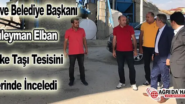Belediye Başkanı Elban Parke Taşı Tesisini İnceledi