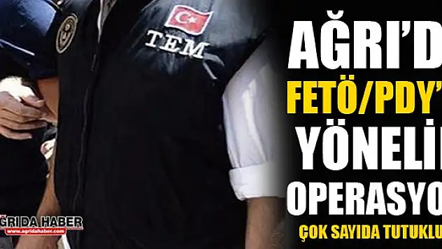 Ağrı'da Fetö/Pdy'ye Yönelik Operasyon