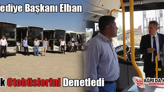 Belediye Başkanı Elban Halk Otobüslerini Denetledi